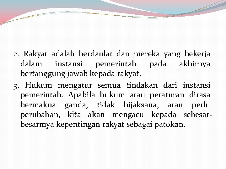 2. Rakyat adalah berdaulat dan mereka yang bekerja dalam instansi pemerintah pada akhirnya bertanggung