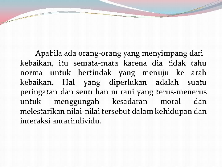 Apabila ada orang-orang yang menyimpang dari kebaikan, itu semata-mata karena dia tidak tahu norma