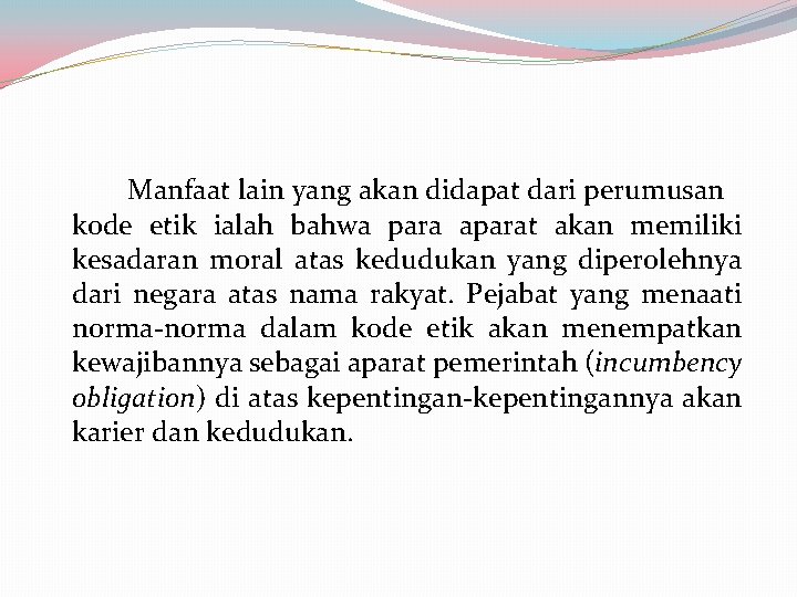 Manfaat lain yang akan didapat dari perumusan kode etik ialah bahwa para aparat akan