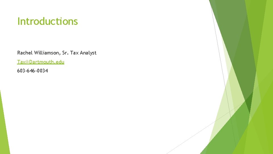 Introductions Rachel Williamson, Sr. Tax Analyst Tax@Dartmouth. edu 603 -646 -0034 