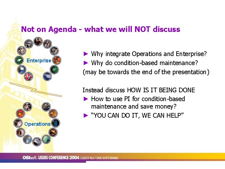 Not on Agenda - what we will NOT discuss Enterprise ► Why integrate Operations