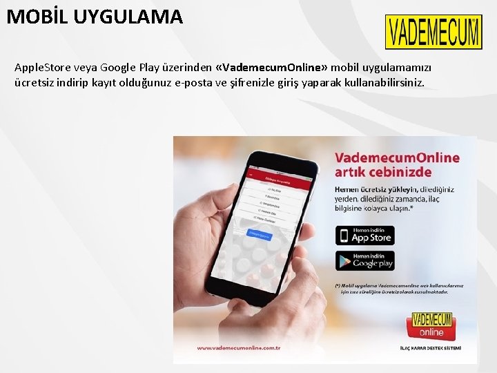 MOBİL UYGULAMA Apple. Store veya Google Play üzerinden «Vademecum. Online» mobil uygulamamızı ücretsiz indirip