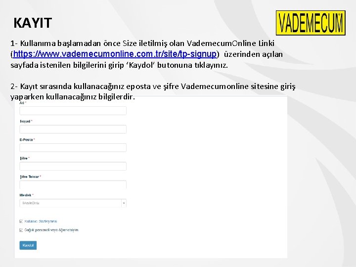 KAYIT 1 - Kullanıma başlamadan önce Size iletilmiş olan Vademecum. Online Linki (https: //www.