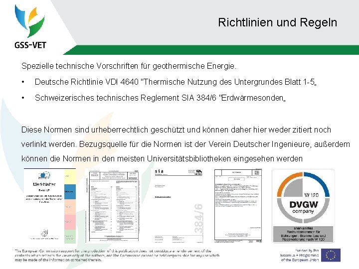 Richtlinien und Regeln Spezielle technische Vorschriften für geothermische Energie. • Deutsche Richtlinie VDI 4640