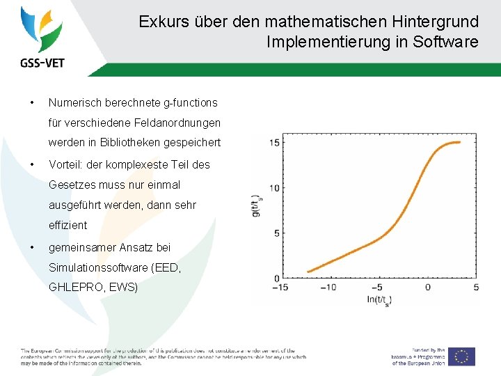 Exkurs über den mathematischen Hintergrund Implementierung in Software • Numerisch berechnete g-functions für verschiedene