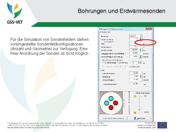 Bohrungen und Erdwärmesonden Für die Simulation von Sondenfeldern stehen voreingestellte Sondenfeldkonfigurationen (Anzahl und Geometrie)