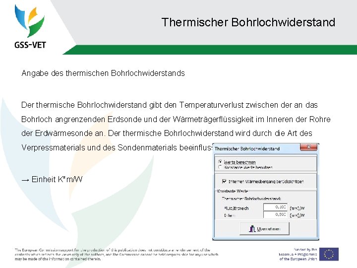 Thermischer Bohrlochwiderstand Angabe des thermischen Bohrlochwiderstands Der thermische Bohrlochwiderstand gibt den Temperaturverlust zwischen der