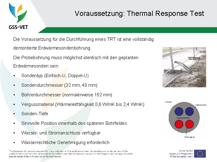 Voraussetzung: Thermal Response Test Die Voraussetzung für die Durchführung eines TRT ist eine vollständig