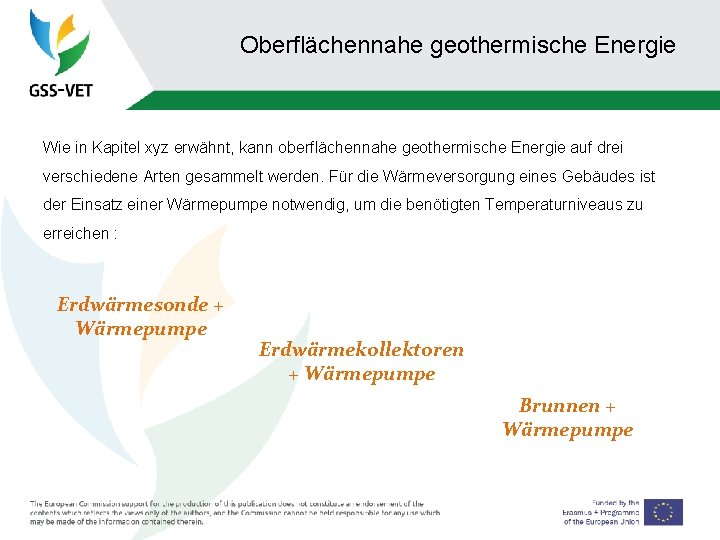 Oberflächennahe geothermische Energie Wie in Kapitel xyz erwähnt, kann oberflächennahe geothermische Energie auf drei