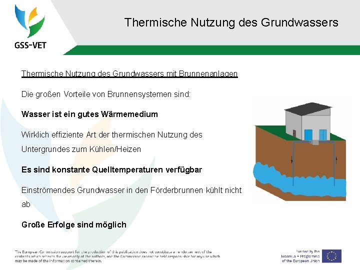 Thermische Nutzung des Grundwassers mit Brunnenanlagen Die großen Vorteile von Brunnensystemen sind: Wasser ist