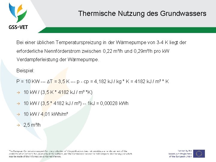 Thermische Nutzung des Grundwassers Bei einer üblichen Temperaturspreizung in der Wärmepumpe von 3 -4