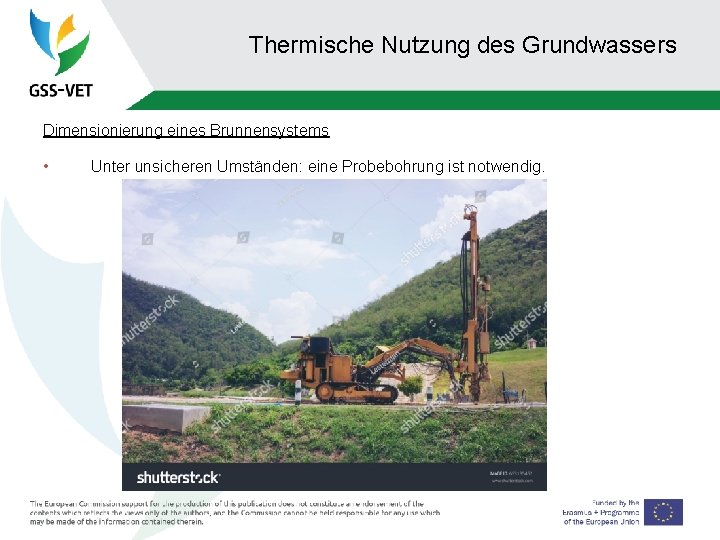 Thermische Nutzung des Grundwassers Dimensionierung eines Brunnensystems • Unter unsicheren Umständen: eine Probebohrung ist