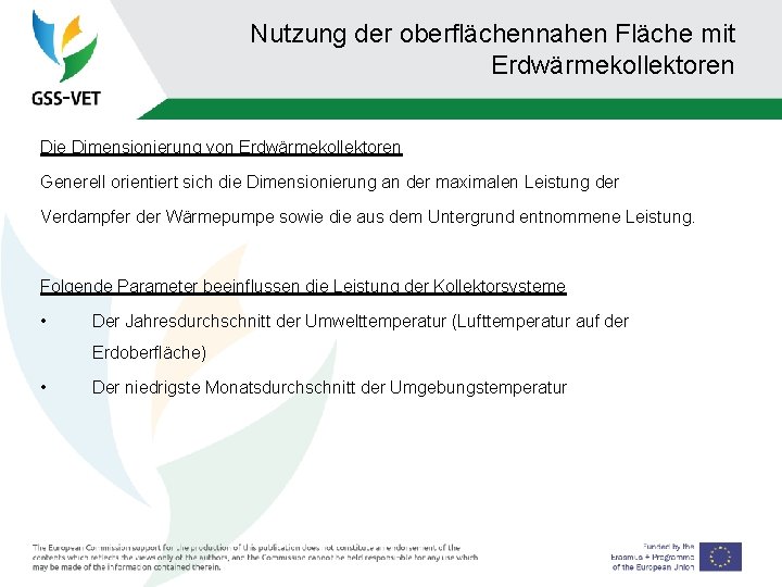 Nutzung der oberflächennahen Fläche mit Erdwärmekollektoren Die Dimensionierung von Erdwärmekollektoren Generell orientiert sich die