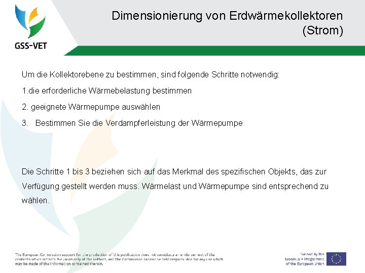 Dimensionierung von Erdwärmekollektoren (Strom) Um die Kollektorebene zu bestimmen, sind folgende Schritte notwendig: 1.