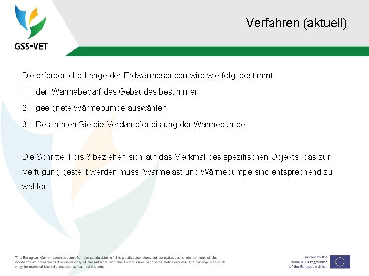 Verfahren (aktuell) Die erforderliche Länge der Erdwärmesonden wird wie folgt bestimmt: 1. den Wärmebedarf