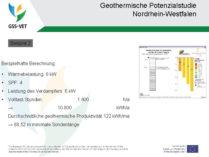 Geothermische Potenzialstudie Nordrhein-Westfalen Beispiel 2 Beispielhafte Berechnung: • Wärmebelastung: 8 k. W • SPF: