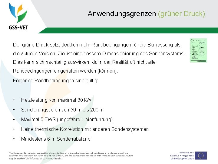 Anwendungsgrenzen (grüner Druck) Der grüne Druck setzt deutlich mehr Randbedingungen für die Bemessung als