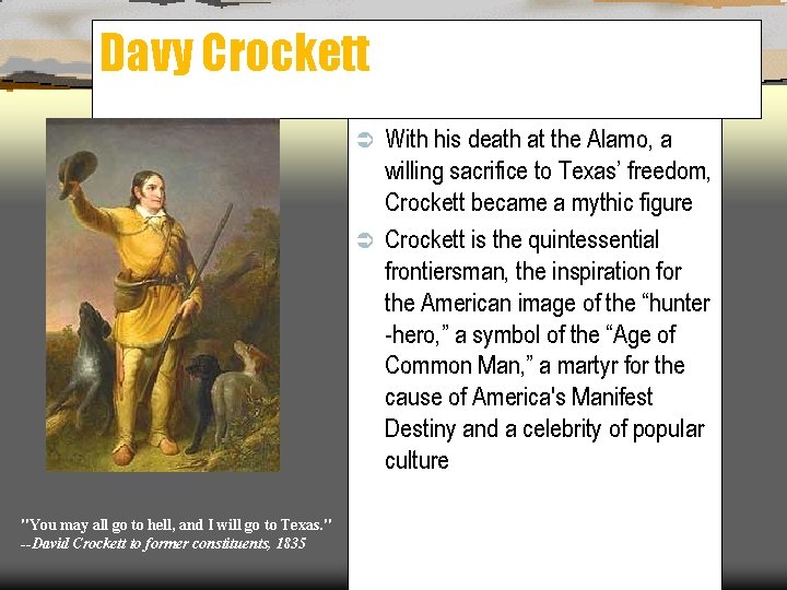 Davy Crockett With his death at the Alamo, a willing sacrifice to Texas’ freedom,