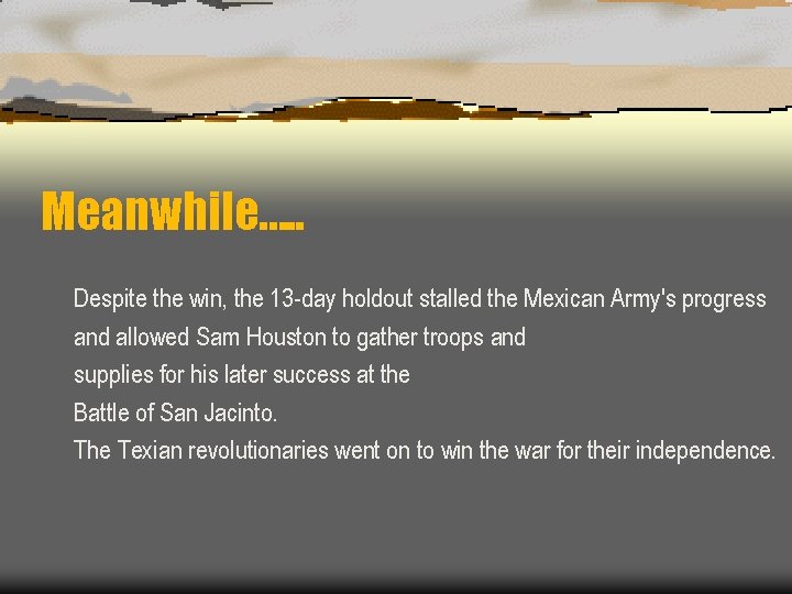 Meanwhile…. . Despite the win, the 13 -day holdout stalled the Mexican Army's progress