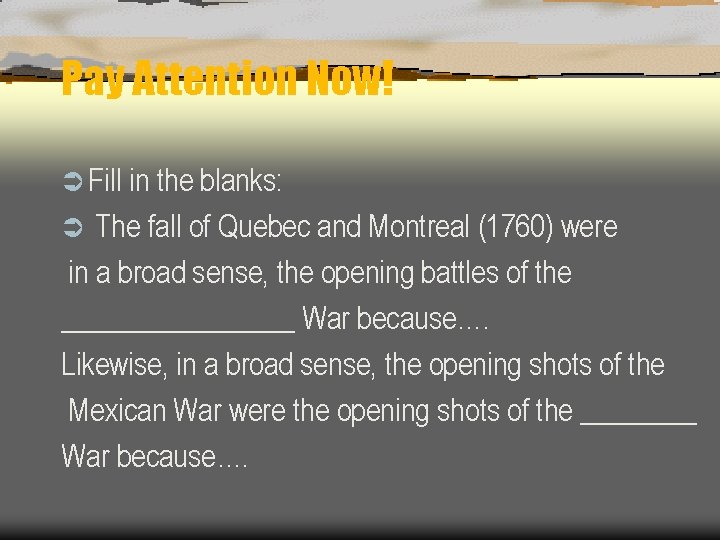 Pay Attention Now! Ü Fill in the blanks: The fall of Quebec and Montreal