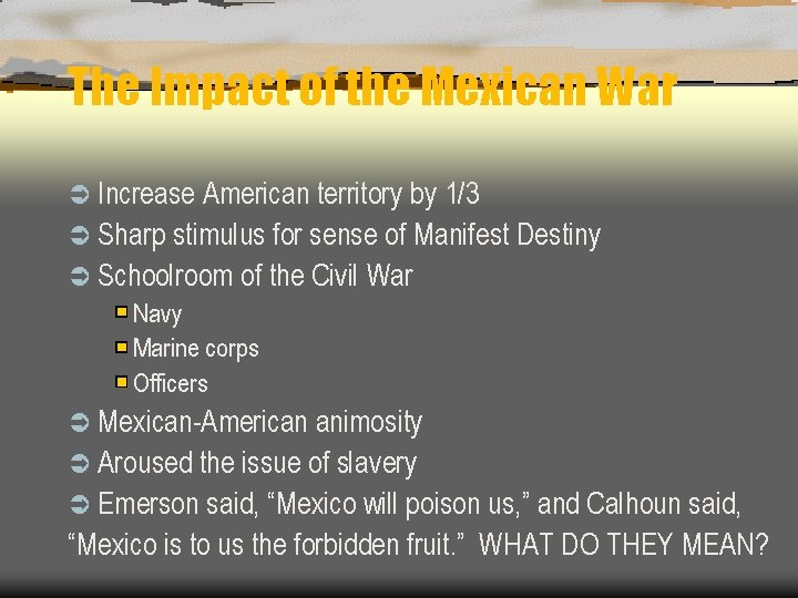 The Impact of the Mexican War Ü Increase American territory by 1/3 Ü Sharp