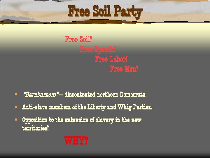 Free Soil Party Free Soil! Free Speech! Free Labor! Free Men! § “Barnburners” –