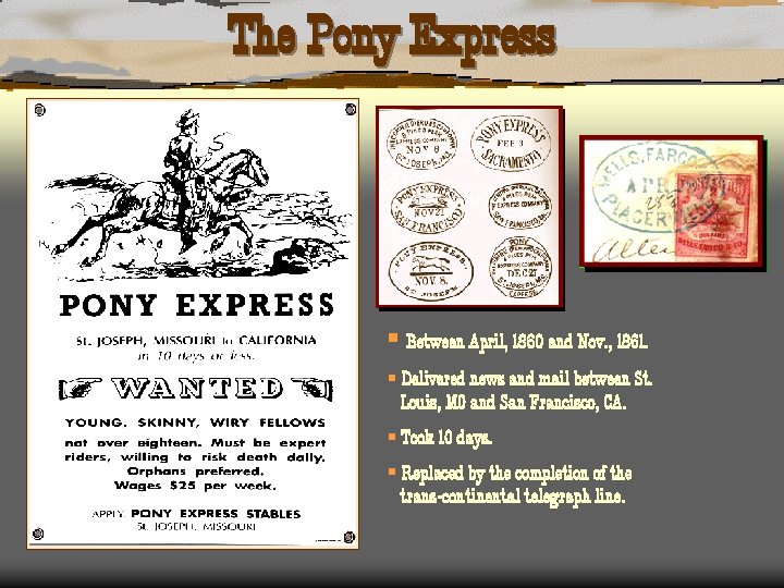 The Pony Express § Between April, 1860 and Nov. , 1861. § Delivered news