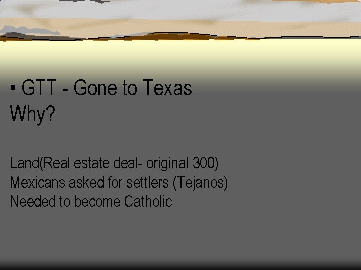  • GTT - Gone to Texas Why? Land(Real estate deal- original 300) Mexicans