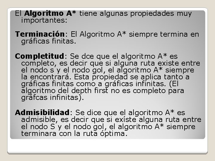 El Algoritmo A* tiene algunas propiedades muy importantes: Terminación: El Algoritmo A* siempre termina