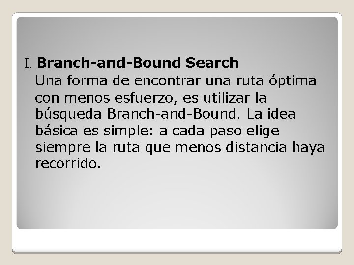 I. Branch-and-Bound Search Una forma de encontrar una ruta óptima con menos esfuerzo, es