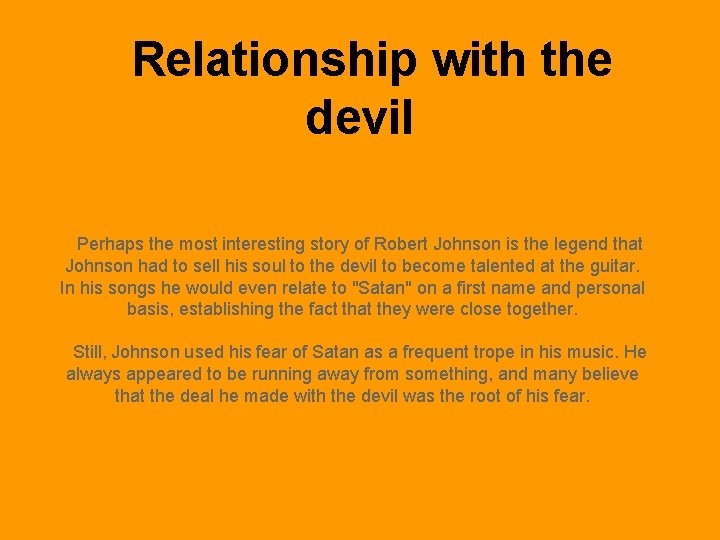 Relationship with the devil Perhaps the most interesting story of Robert Johnson is the