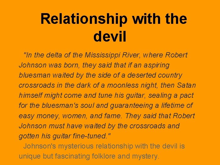 Relationship with the devil "In the delta of the Mississippi River, where Robert Johnson