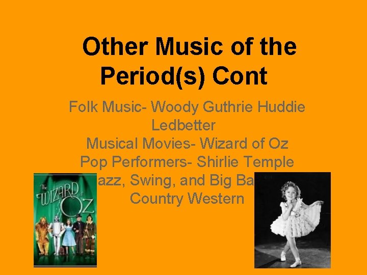 Other Music of the Period(s) Cont Folk Music- Woody Guthrie Huddie Ledbetter Musical Movies-