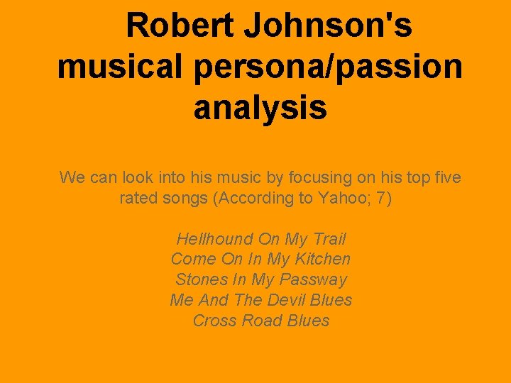 Robert Johnson's musical persona/passion analysis We can look into his music by focusing on