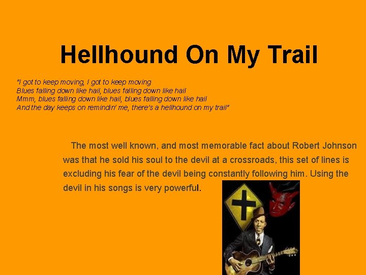 Hellhound On My Trail "I got to keep moving, I got to keep moving