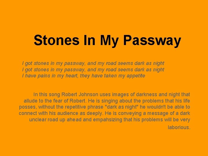 Stones In My Passway I got stones in my passway, and my road seems