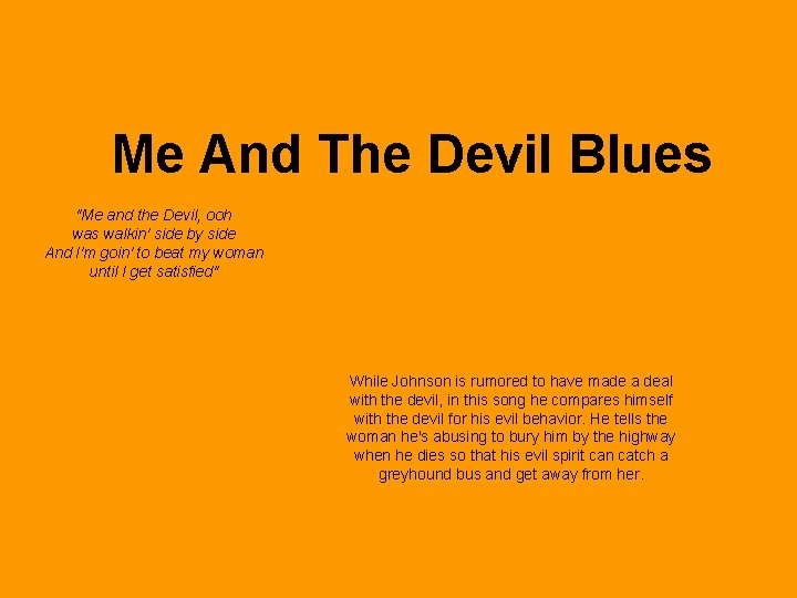 Me And The Devil Blues "Me and the Devil, ooh was walkin' side by