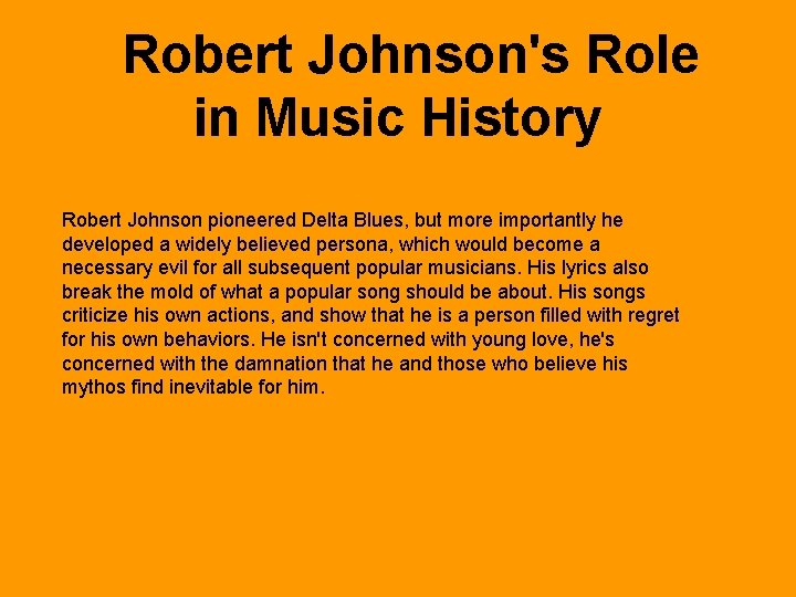 Robert Johnson's Role in Music History Robert Johnson pioneered Delta Blues, but more importantly