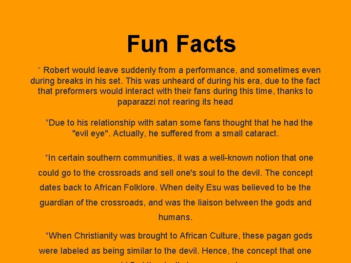 Fun Facts * Robert would leave suddenly from a performance, and sometimes even during