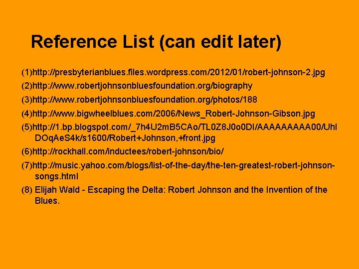 Reference List (can edit later) (1)http: //presbyterianblues. files. wordpress. com/2012/01/robert-johnson-2. jpg (2)http: //www. robertjohnsonbluesfoundation.