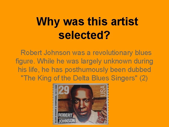 Why was this artist selected? Robert Johnson was a revolutionary blues figure. While he
