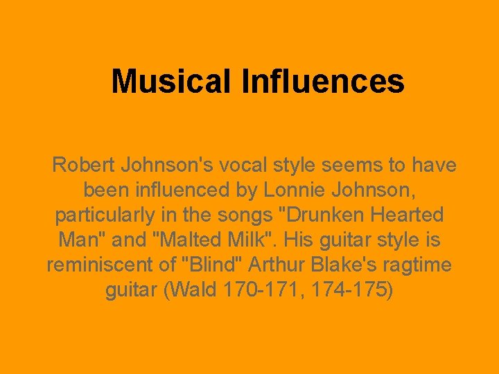 Musical Influences Robert Johnson's vocal style seems to have been influenced by Lonnie Johnson,