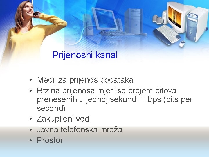 Prijenosni kanal • Medij za prijenos podataka • Brzina prijenosa mjeri se brojem bitova