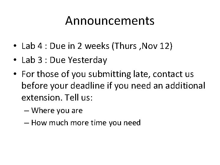 Announcements • Lab 4 : Due in 2 weeks (Thurs , Nov 12) •