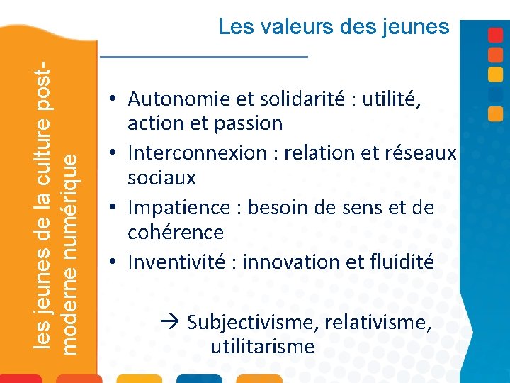 les jeunes de la culture postmoderne numérique Les valeurs des jeunes • Autonomie et