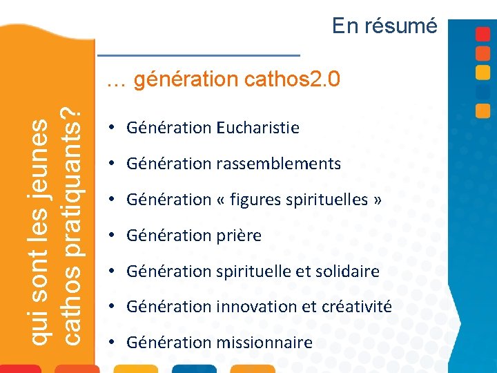 En résumé qui sont les jeunes cathos pratiquants? … génération cathos 2. 0 •