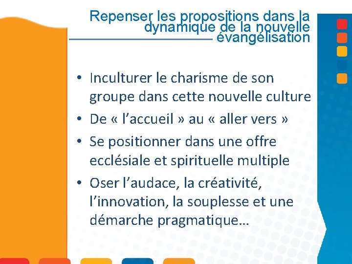 Repenser les propositions dans la dynamique de la nouvelle évangélisation • Inculturer le charisme