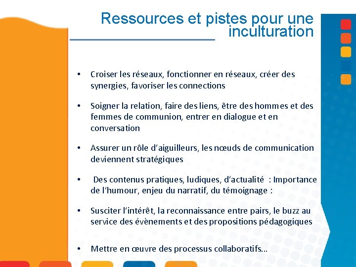 Ressources et pistes pour une inculturation • Croiser les réseaux, fonctionner en réseaux, créer