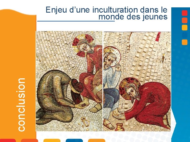 conclusion Enjeu d’une inculturation dans le monde des jeunes 