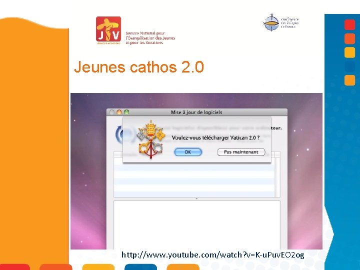 Jeunes cathos 2. 0 http: //www. youtube. com/watch? v=K-u. Puv. EO 2 og 